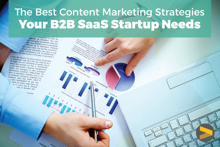 The Best Content Marketing Strategies Your B2B SaaS Startup Needs The Best Content Marketing Strategies Your B2B SaaS Startup Needs