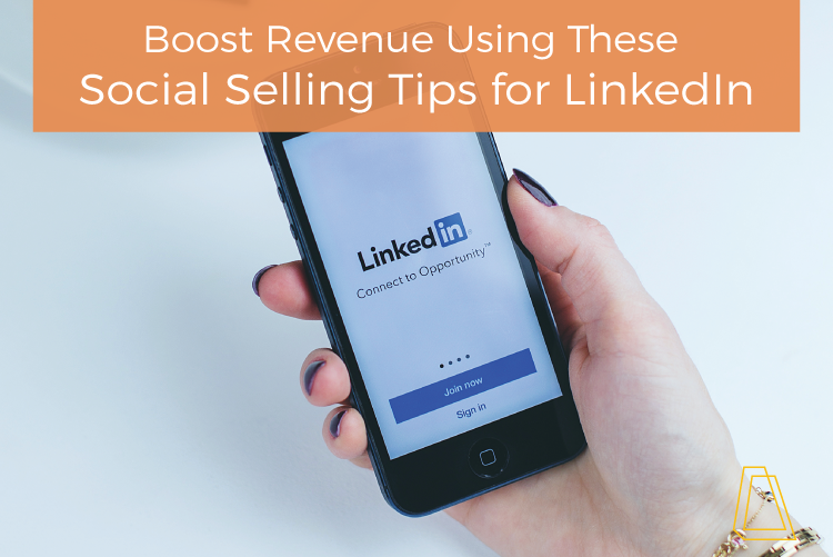BOOST REVENUE USING THESE SOCIAL SELLING TIPS FOR LINKEDIN