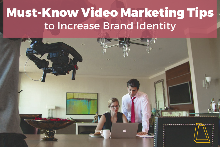 MUST-KNOW VIDEO TIPS TO INCREASE BRAND IDENTITY