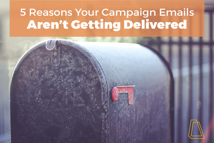 5 Reasons Your Campaign Emails Aren't Getting Delivered