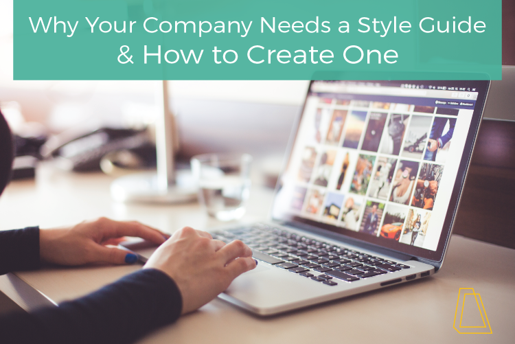 WHY YOUR COMPANY NEEDS A STYLE GUIDE & HOW TO CREATE ONE