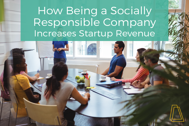 How being a socially responsible company increases startup revenue