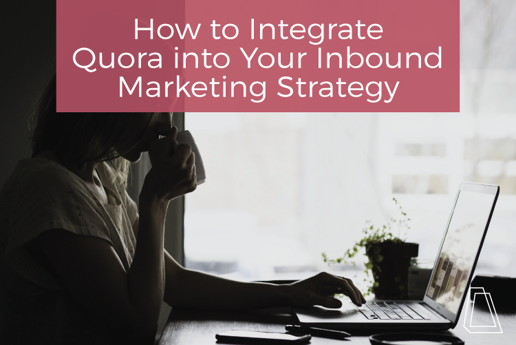 How to integrate quora into your inbound marketing strategy