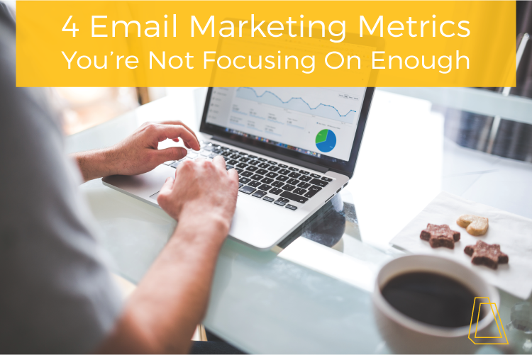 4 email marketing metrics you're not focusing on enough