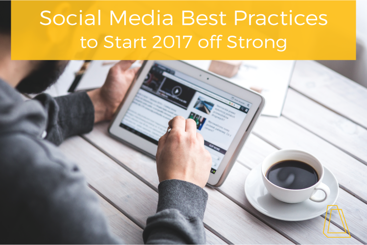 Social Media Best Practices to Start 2017 Off Strong