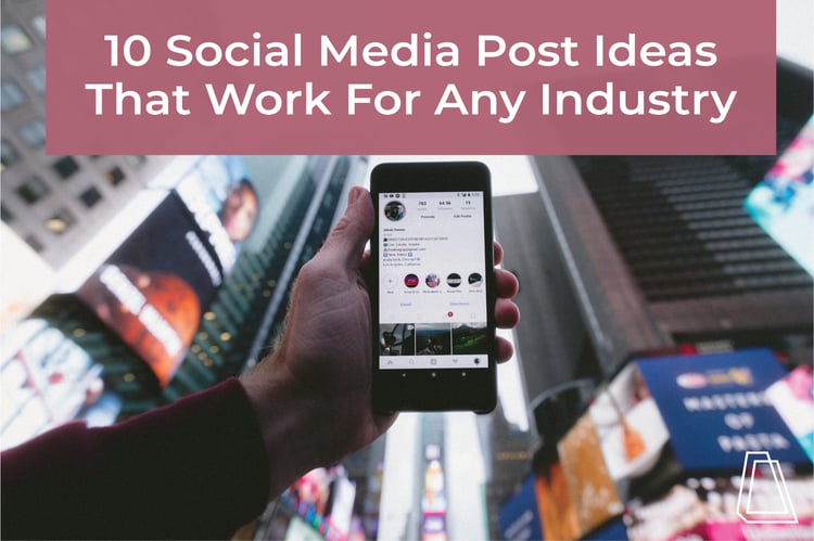 10 SOCIAL MEDIA POST IDEAS THAT WORK FOR ANY INDUSTRY