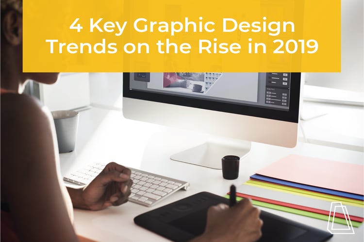 4 Key Graphic Design Trends on the Rise in 2019