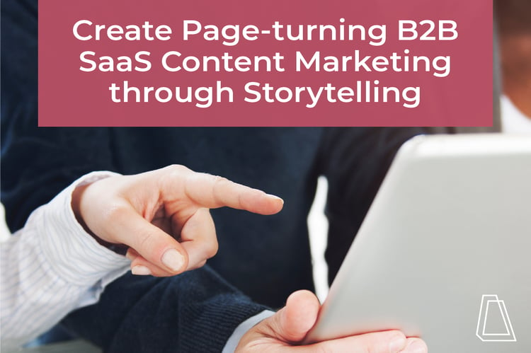 create page-turning b2b saas content marketing through  storytelling