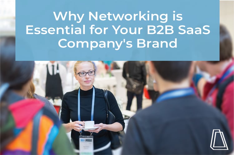 WHY NETWORKING IS ESSENTIAL FOR YOUR B2B SAAS COMPANY'S BRAND