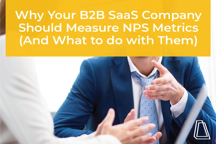 Why Your B2B SaaS Company Should Measure NPS Metrics (And What to do with Them)