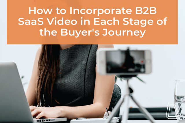 How to Incorporate B2B SaaS Video in Each Stage of the Buyer’s Journey