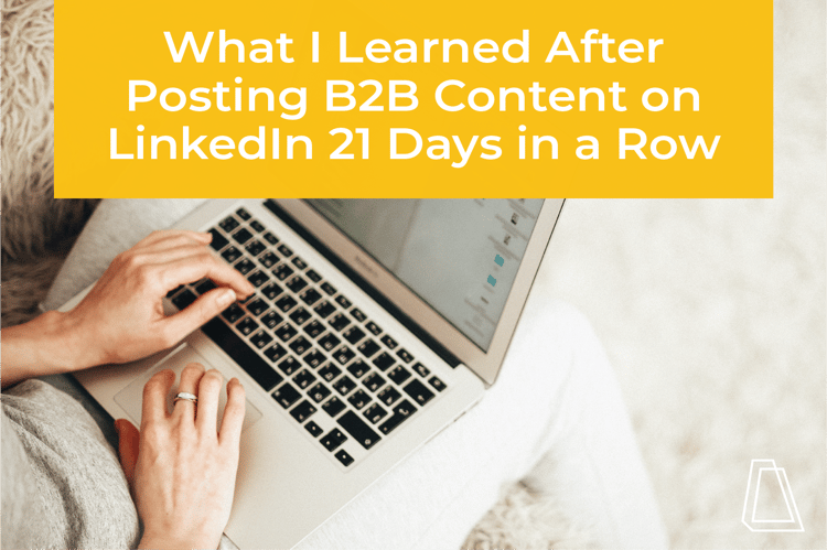 What I Learned After Posting B2B Content on LinkedIn 21 Days in a Row