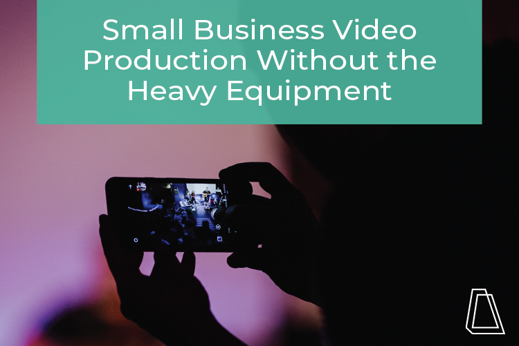 Small Business Video Production Without the Heavy Equipment