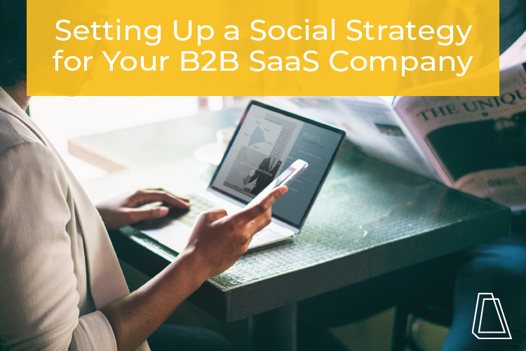 Setting Up a Social Strategy for Your B2B SaaS Company