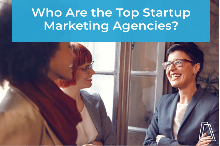 Who Are the Top Startup Marketing Agencies?