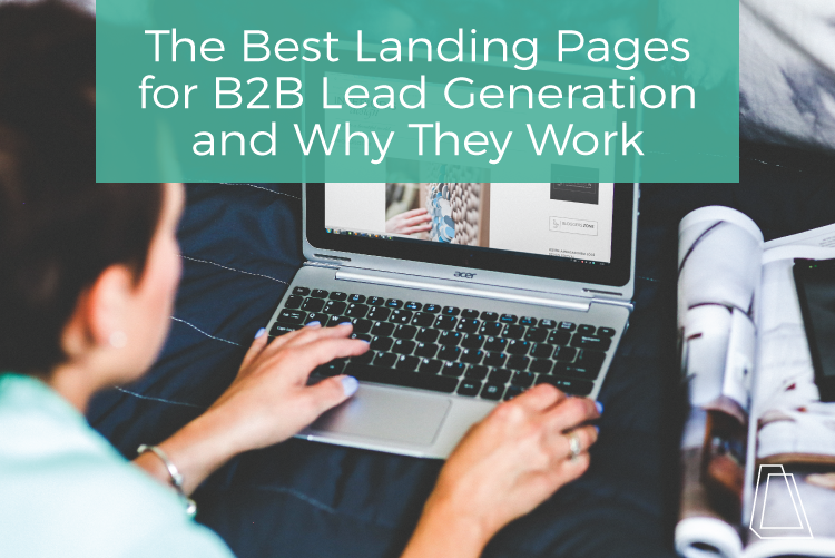 The Best Landing Pages for B2B Lead Generation and Why They Work