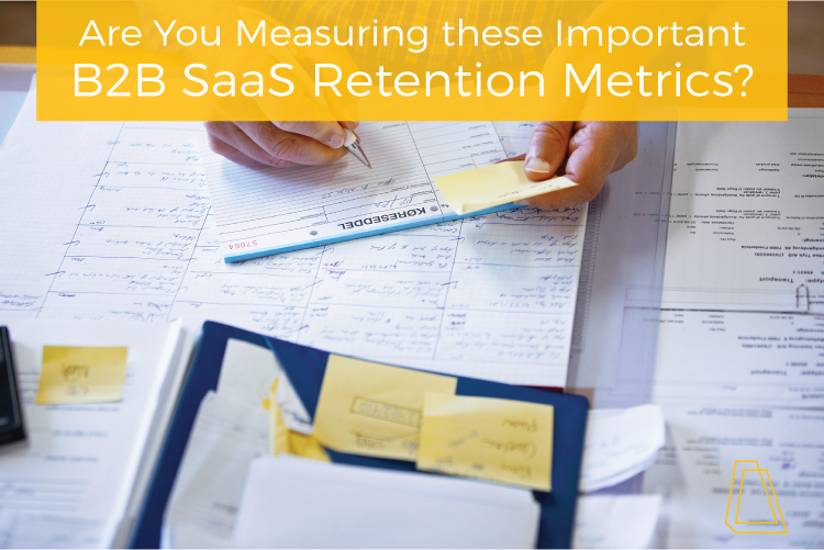 Are You Measuring These Important B2B SaaS Retention Metrics?