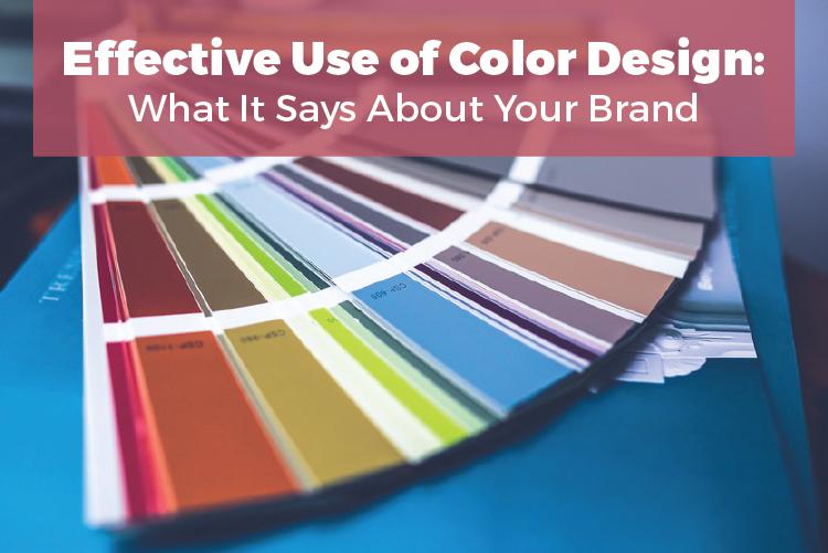 EFFECTIVE USE OF COLOR DESIGN: WHAT IT SAYS ABOUT YOUR BRAND