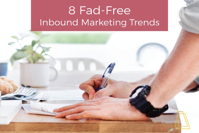 8 Fad-Free Inbound Marketing Trends