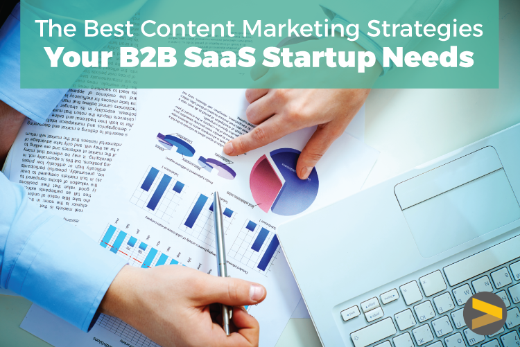The Best Content Marketing Strategies Your B2B SaaS Startup Needs
