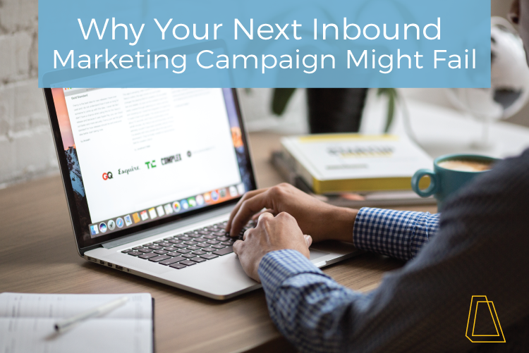 Why Your Next Inbound Marketing Campaign Might Fail