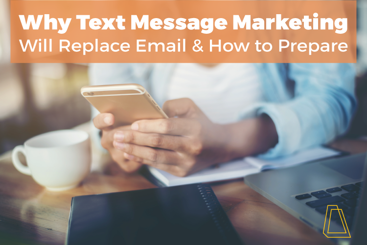 Why text message marketing will replace & how to prepare