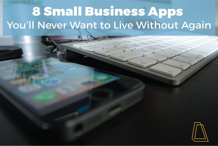 8 Small Business Apps You'll Never Want to Live Without Again