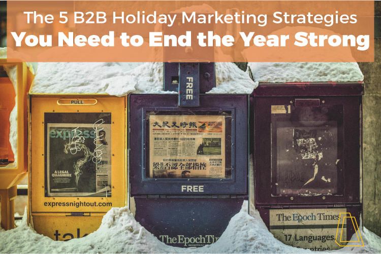 The 5 B2B Holiday Marketing Strategies You Need to End the Year Strong