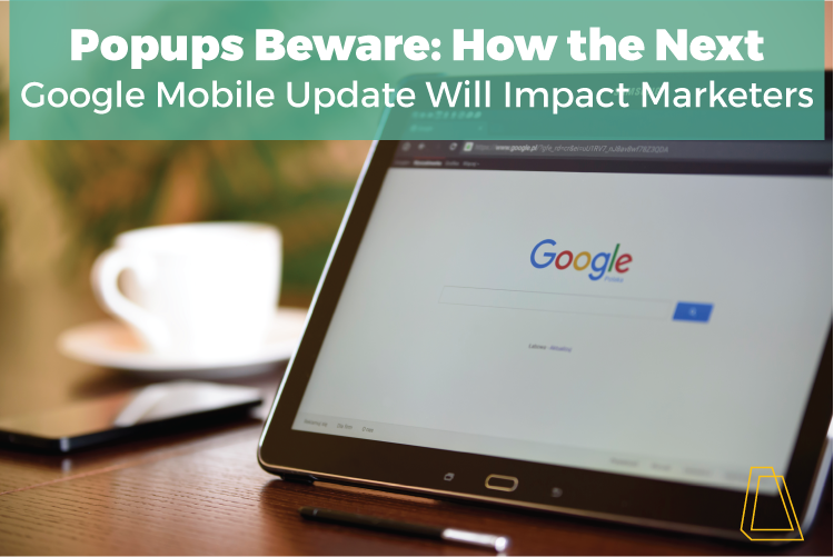 Popups Beware: How the Next Google Mobile Update Will Impact Marketers