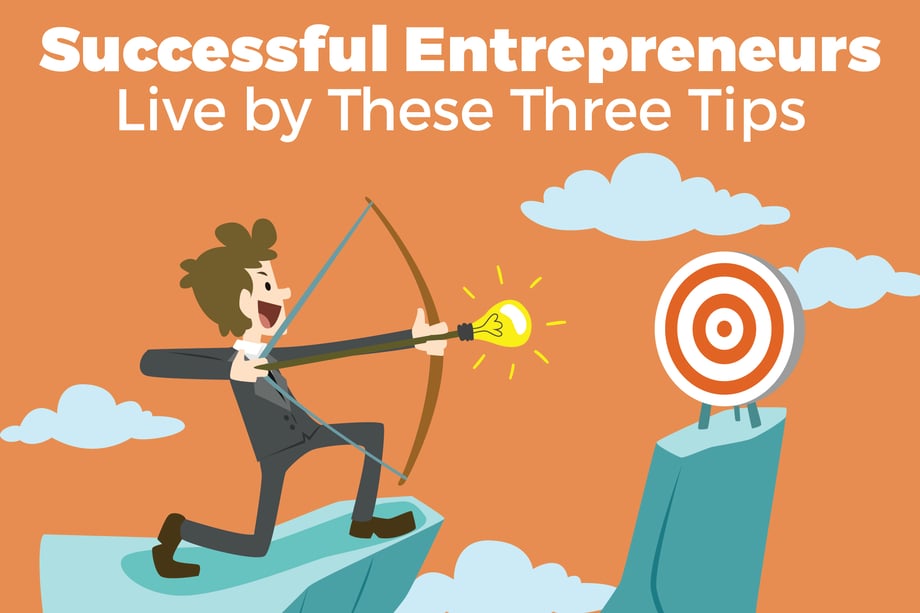 Successful entrepreneurs live by these 3 tips
