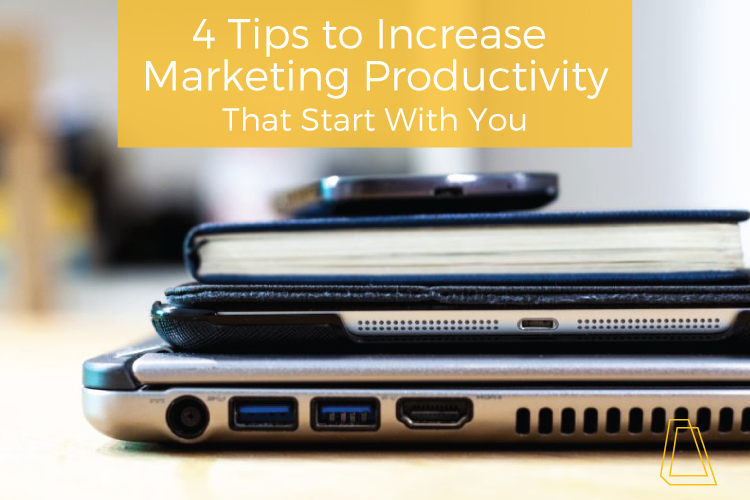 4 Tips to Increase Your Marketing Productivity