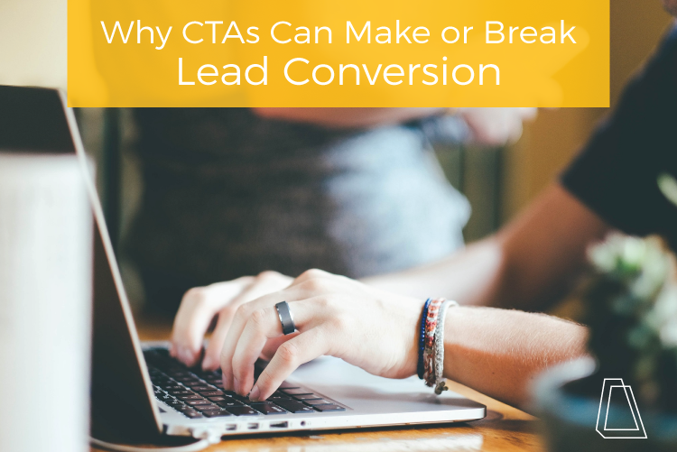 WHY CTAS CAN MAKE OR BREAK LEAD CONVERSION