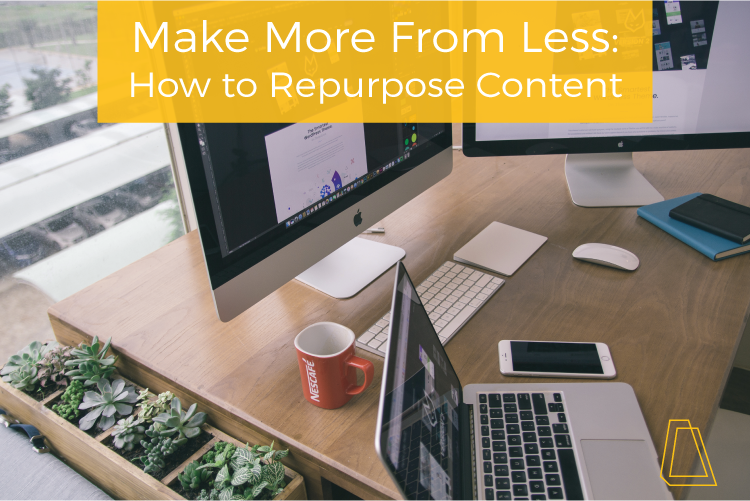 Make More From Less: How to repurpose content