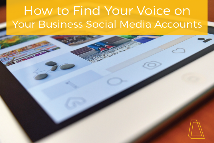 HOW TO FIND YOUR VOICE ON YOUR BUSINESS SOCIAL MEDIA ACCOUNTS