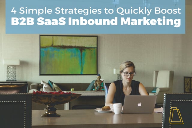 4_Simple_Strategies_to_Quickly_Boost_B2B_SaaS_Inbound_Marketing.png