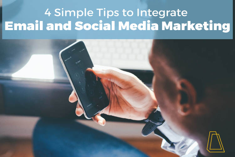 4 SIMPLE TIPS TO INTEGRATE EMAIL AND SOCIAL MEDIA MARKETING
