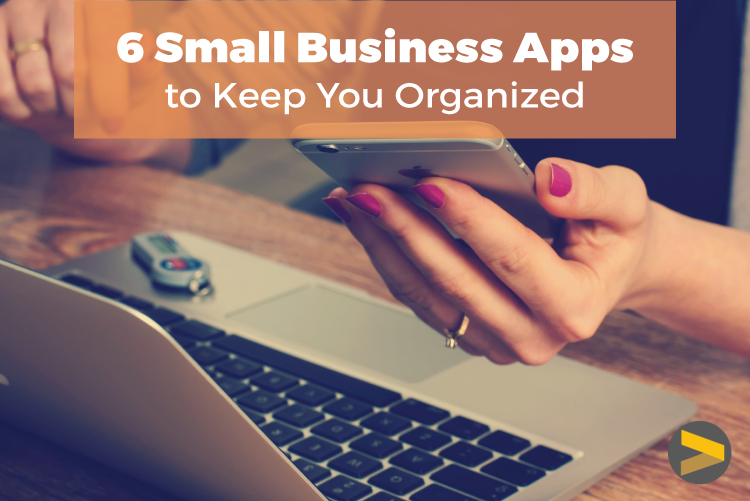 6 SMALL BUSINESS APPS TO KEEP YOU ORGANIZED