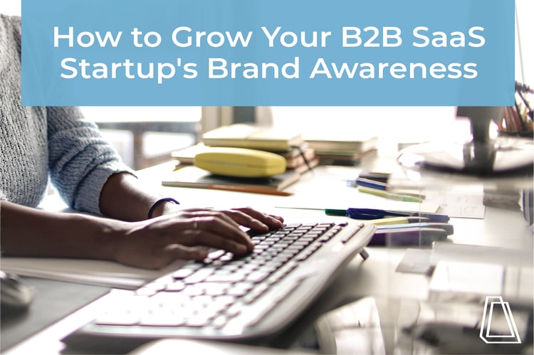 How to Grow Your Startup's Brand Awareness in Just 18 Months