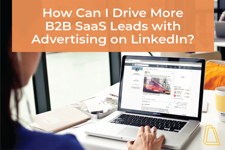 HOW CAN I DRIVE MORE B2B SAAS LEADS WITH ADVERTISING ON LINKEDIN?