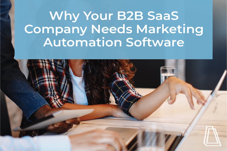 Why Your B2B SaaS Company Needs Marketing Automation Software