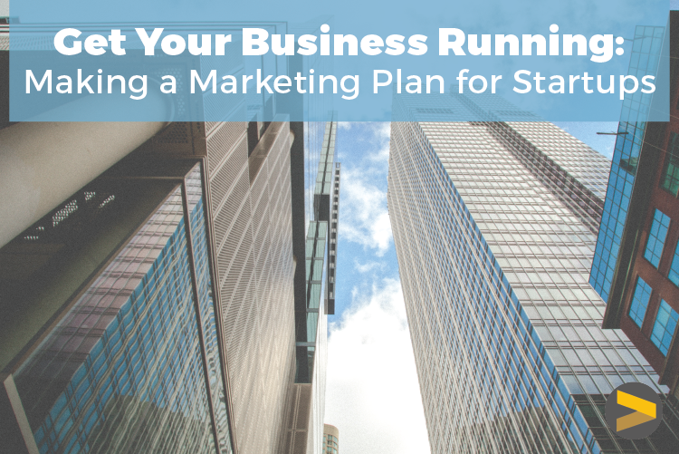 GET YOUR BUSINESS RUNNING: MAKING A MARKETING PLAN FOR STARTUPS
