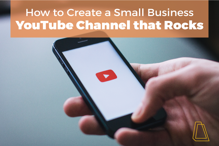 HOW TO CREATE A SMALL BUSINESS YOUTUBE CHANNEL THAT ROCKS