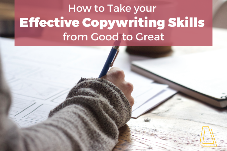 How to Take Your Effective Copywriting Skills From Good to Great