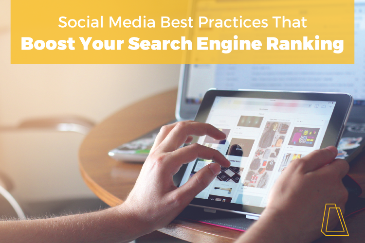SOCIAL MEDIA BEST PRACTICES THAT BOOST YOUR SEARCH ENGINE RANKING