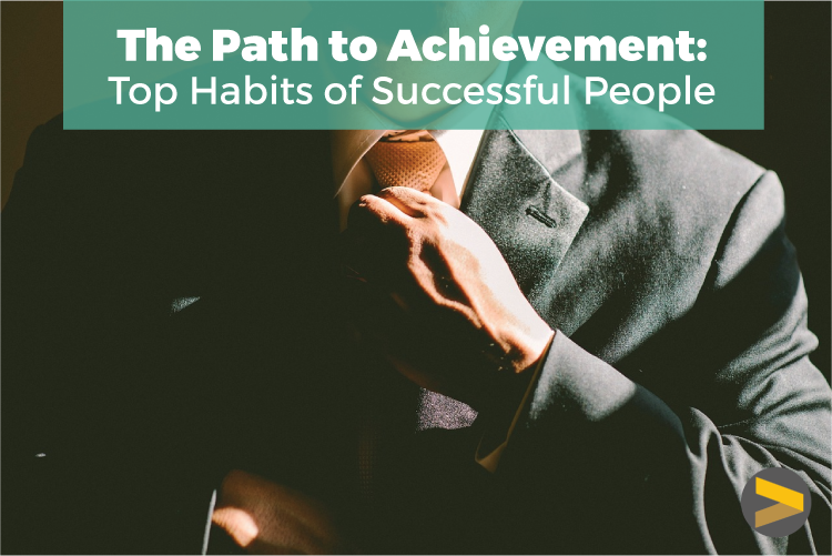 THE PATH TO ACHIEVEMENT: TOP HABITS OF SUCCESSFUL PEOPLE