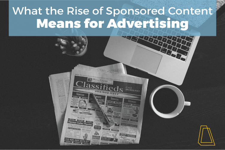 WHAT THE RISE OF SPONSORED CONTENT MEANS FOR ADVERTISING