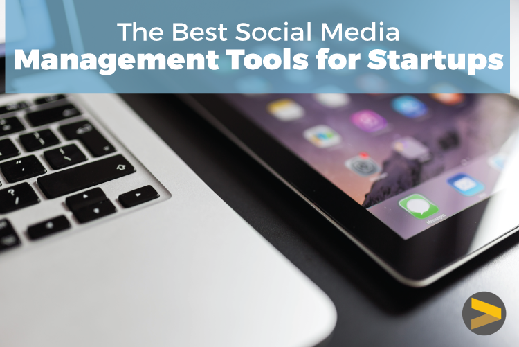 THE BEST SOCIAL MEDIA MANAGEMENT TOOLS FOR STARTUPS