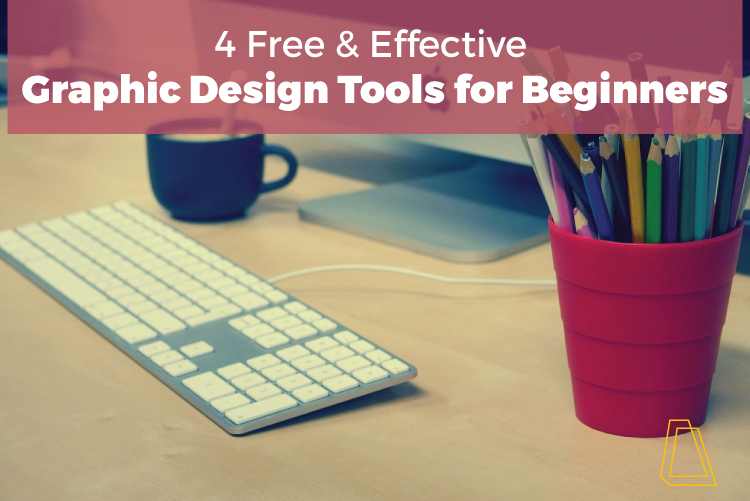 4 FREE & EFFECTIVE GRAPHIC DESIGN TOOLS FOR BEGINNERS