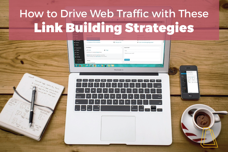 DRIVE WEB TRAFFIC WITH THESE LINK BUILDING STRATEGIES