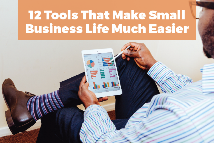 12 TOOLS THAT MAKE SMALL BUSINESS LIFE MUCH EASIER